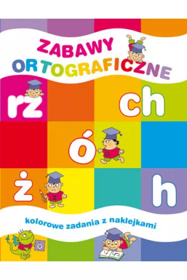 Zabawy ortograficzne. Kolorowe zadania z naklejkami - El�bieta Lekan , Joanna Myjak