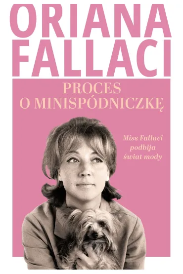 Proces o minisp�dniczk�. Miss Fallaci podbija �wiat mody - Oriana Fallaci