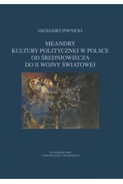 eBook Meandry kultury politycznej w Polsce od redniowiecza do II wojny wiatowej pdf