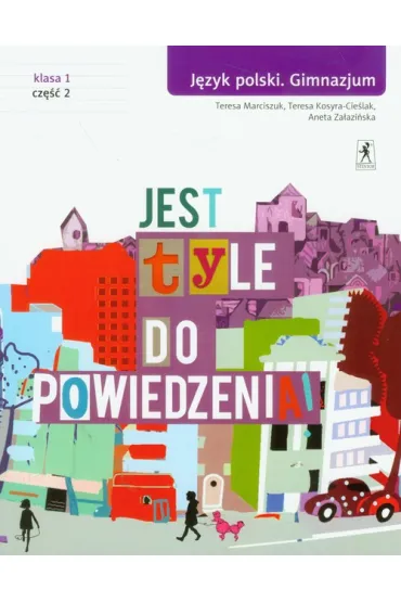 Jest tyle do powiedzenia. J�zyk polski. Gimnazjum. Podr�cznik 1/2 - Aneta Za�azi�ska, Teresa Kosyra-Cie�lak, Teresa Marciszuk