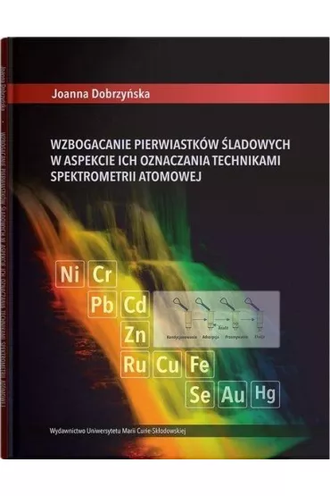 Wzbogacanie pierwiastk�w �ladowych w aspekcie ich oznaczania technikami spektrometrii atomowej - Joanna  Dobrzy�ska