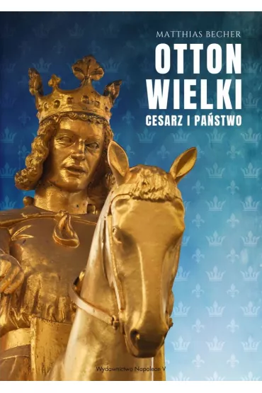 Otton Wielki. Cesarz i pa�stwo - Matthias Becher