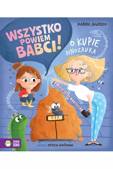 Wszystko powiem babci! O kupie dinozaura - Joanna Jagieo