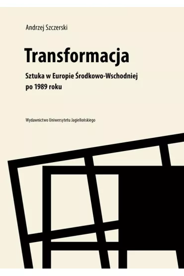 Transformacja sztuka w Europie �rodkowo-wschodniej po 1989 roku - Andrzej Szczerski