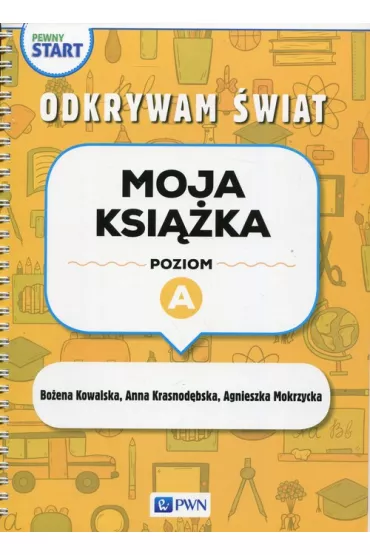 Pewny start. Odkrywam �wiat. Moja ksi��ka. Poziom A - Bo�ena Kowalska, Agnieszka  Mokrzycka, Anna  Krasnod�bska