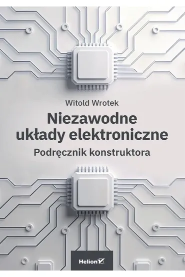 Niezawodne uk�ady elektroniczne. Podr�cznik konstruktora - Witold Wrotek