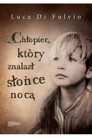 Ch�opiec kt�ry znalaz� s�o�ce noc� - Fulvio Luca