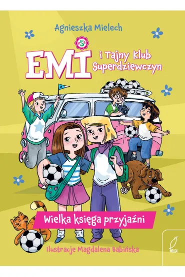 Emi i Tajny Klub Superdziewczyn. Wielka ksi�ga przyja�ni - Agnieszka Mielech