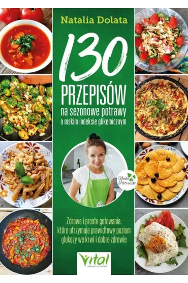 130 przepis�w na sezonowe potrawy o niskim indeksie glikemicznym - Natalia Dolata