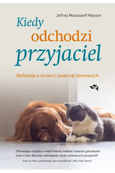 Kiedy odchodzi przyjaciel. Refleksje o �mierci zwierz�t domowych - Jeffrey  Moussaieff-Masson