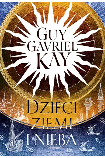 Dzieci ziemi i nieba - Guy Gavriel Kay