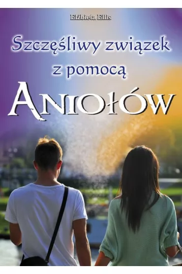 Szcz�liwy zwi�zek z pomoc� anio��w - Ellis El�bieta
