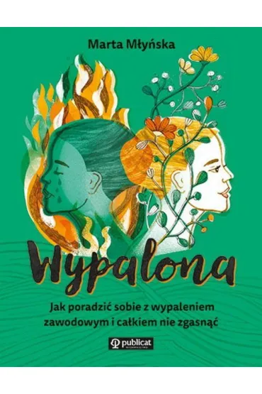 Wypalona. Jak poradzi� sobie z wypaleniem zawodowym i ca�kiem nie zgasn�� - Marta  M�y�ska