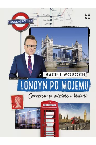Londyn po mojemu. Spacerem po miecie i historii - Maciej Woroch