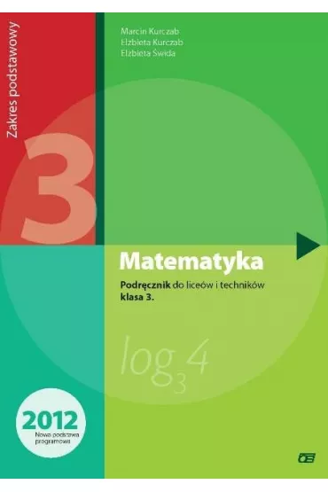 Matematyka. Podrcznik do licew i technikw. Klasa 3. Zakres podstawowy. Dla absolwentw GIMNAZJUM - Elbieta wida, Ewa Kurczab, Marcin Kurczab