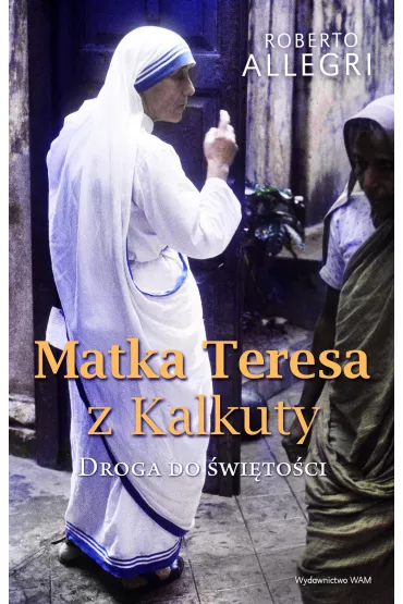 Matka Teresa z Kalkuty Droga do �wi�to�ci - Allegri Roberto
