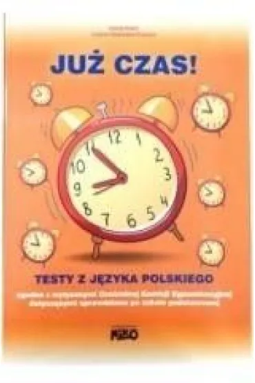 Ju� czas ! Testy z jezyka polskiego. Sprawdzian sz�stoklasisty