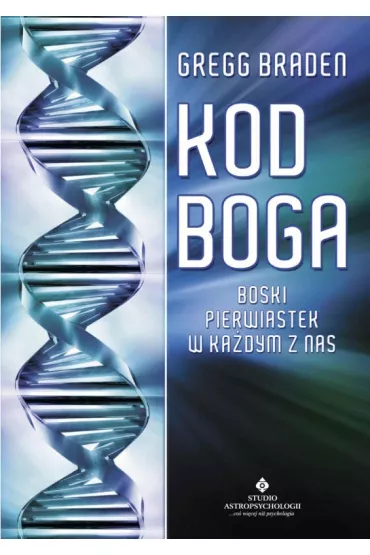 Kod Boga. Boski pierwiastek w ka�dym z nas - Gregg Braden