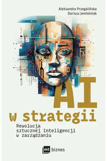 AI w strategii: rewolucja sztucznej inteligencji w zarz�dzaniu - Dariusz Jemielniak, Aleksandra  Przegali�ska