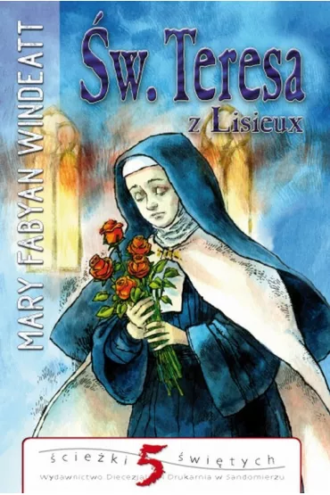 �cie�ki �wi�tych - �w. Teresa z Lisieux - Mary Windeatt Fabyan