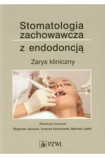 Stomatologia zachowawcza z endodoncj�. Zarys kliniczny