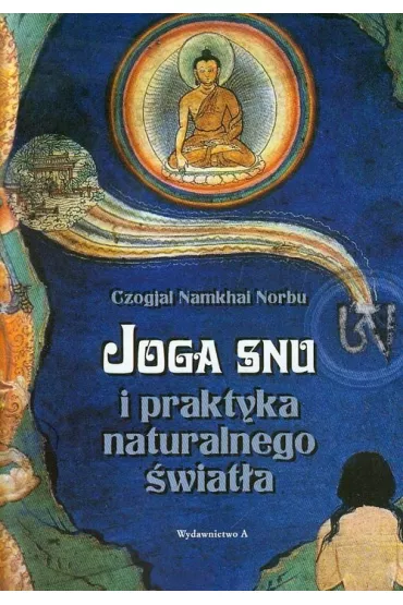 Joga snu i praktyka naturalnego �wiat�a - Norbu Czogjal Namkhai