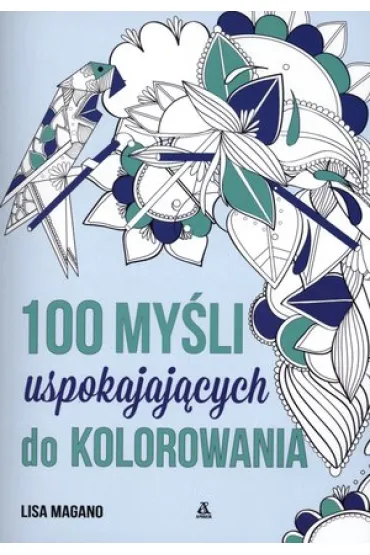 100 my�li uspokajaj�cych do kolorowania - Lisa Magano