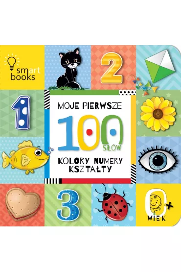 Moje pierwsze 100 s��w. Kolory, numery, kszta�ty