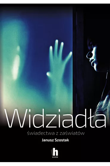 Widziad�a. �wiadectwa z za�wiat�w - Janusz Szostak