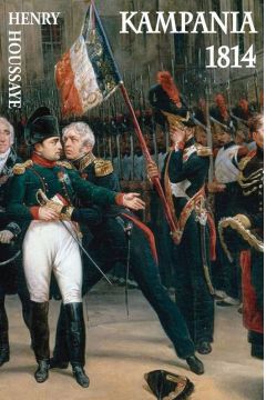 Kampania 1814. Od inwazji do abdykacji Napoleona