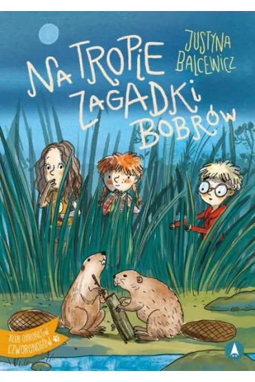 Na tropie zagadki bobr�w - Justyna  Balcewicz