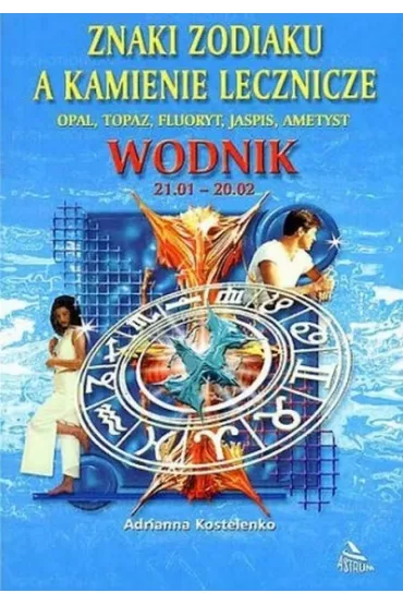 Znaki zodiaku a kamienie lecznicze. Wodnik - Adrianna Kostelenko