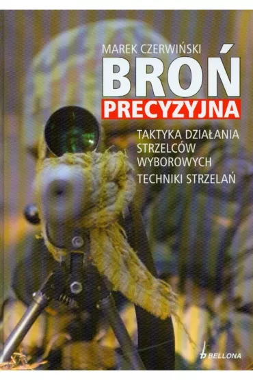 Bro� precyzyjna. Taktyka dzia�ania strzelc�w wyborowych. Techniki strzela� - Marek Czerwi�ski