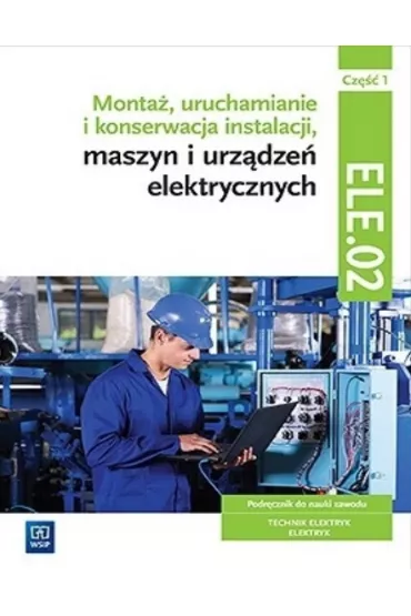 Monta�, uruchamianie i konserwacja instalacji, maszyn i urz�dze� elektrycznych EE.05. Podr�cznik do nauki zawod�w technik elektryk i elektryk. Cz�� 1. Szko�y ponadgimnazjalne - Artur Bielawski, Wac�aw Ku�ma
