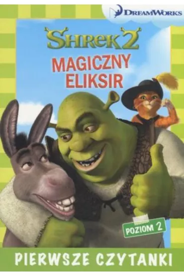 Dream Works. Pierwsze czytanki. Shrek 2. Magiczny eliksir (poziom 2) * *