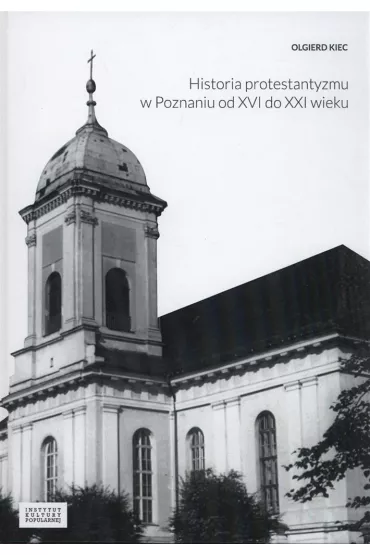 Historia protestantyzmu w Poznaniu od XVI do XXI wieku - Olgierd Kiec