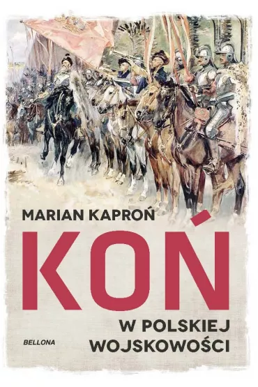 Ko� w wojskowo�ci polskiej - Marian Kazimierz Kapro�