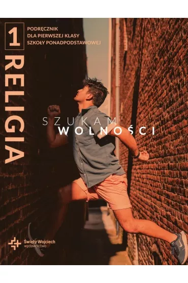 Religia 1. Szukam wolno�ci. Podr�czniki dla klasy 1 szko�y ponadpodstawowej - Rados�aw Mazur, Marcin Wojtasik