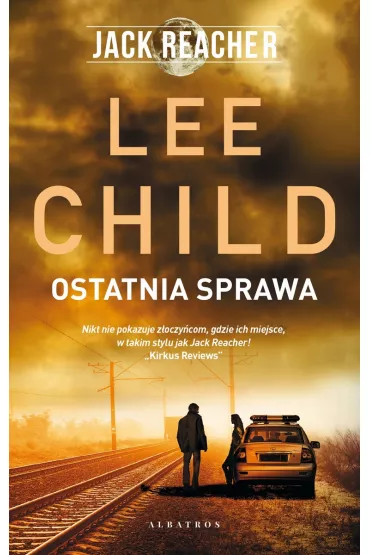 Ostatnia sprawa. Jack Reacher. Tom 16 - Lee Child