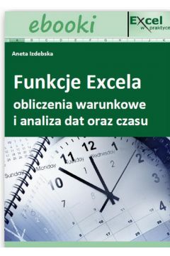 eBook Funkcje Excela - obliczenia warunkowe i analiza dat oraz czasu pdf