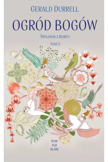 Ogr�d bog�w. Trylogia z Korfu. Tom 3 - Gerald Durrell
