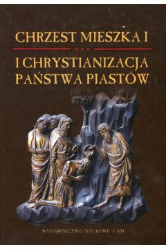 Chrzest Mieszka I i chrystianizacja pastwa Piastw