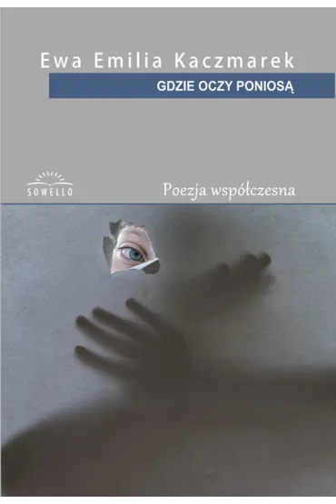 GDZIE OCZY PONIOSA TOMIK POEZJI OM-SOWELLO - Ewa Kaczmarek