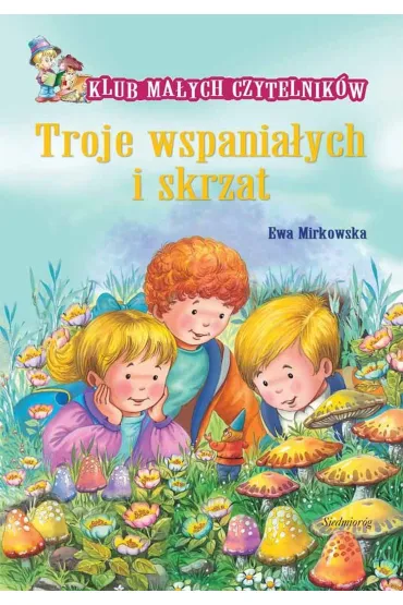 Klub Ma�ych Czytelnik�w.Troje wspania�ych i skrzat - Ewa Mirkowska