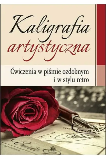 Kaligrafia artystyczna �wiczenia w pi�mie ozdobnym i w stylu retro - Katarzyna Szalewska
