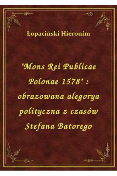 eBook "Mons Rei Publicae Polonae 1578" : obrazowana alegorya polityczna z czasw Stefana Batorego epub