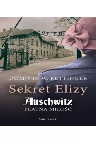 Audiobook Sekret Elizy. Auschwitz - p�atna mi�o�� mp3 - Dominik  Wieczorkowski-Rettinger