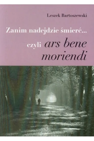 Zanim nadejdzie �mier�… czyli ars bene moriendi - Leszek Bartoszewski