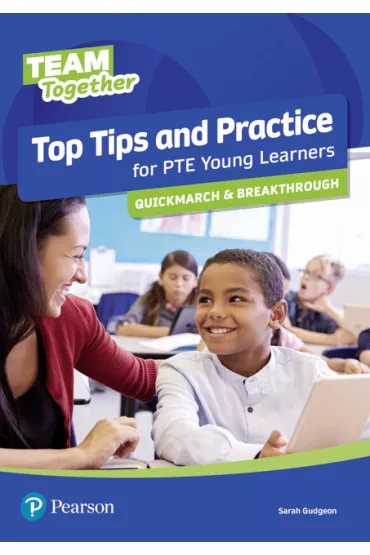 Team Together. Top Tips and Practice for PTE Young Learners. Quickmarch and Breakthrough - Sarah  Gudgeon