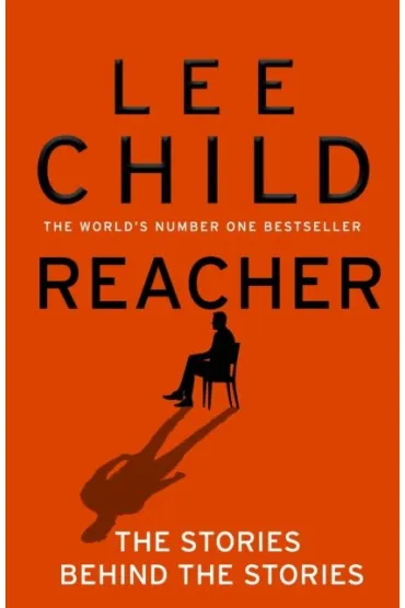 Reacher: The Stories Behind The Stories - Lee Child